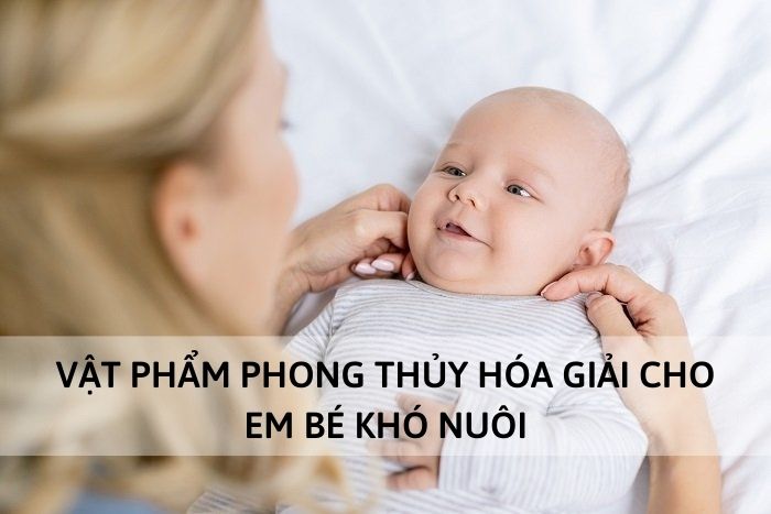 Vật phẩm phong thủy hóa giải cho em bé khó nuôi