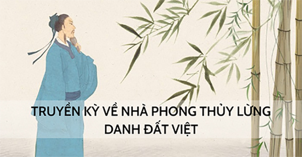Truyền kỳ về nhà phong thủy lừng danh đất Việt