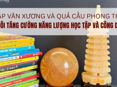 Tháp Văn Xương và Quả Cầu Phong Thuỷ – Bộ đôi tăng cường...
